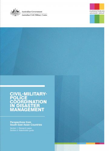 Civil-Military-Police Coordination in Disaster Management: Perspectives from South East Asian countries Research paper and Stakeholder Guide