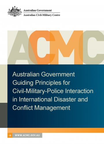 Australian Government Guiding Principles for Civil-Military-Police Interaction in International Disaster and Conflict Management